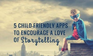 5 kinderfreundliche Apps, um die Liebe zum Geschichtenerzählen zu fördern 