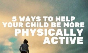 5 Möglichkeiten, Ihrem Kind zu mehr körperlicher Aktivität zu verhelfen