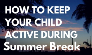 So halten Sie Ihr Kind während der Sommerferien aktiv 