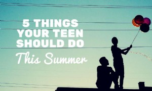 5 Dinge, die Ihr Teenager diesen Sommer tun sollte 
