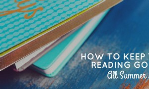 So halten Sie das Lesen den ganzen Sommer lang am Laufen 