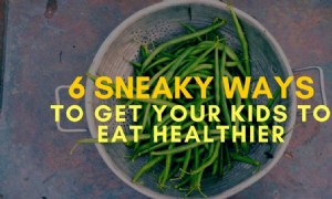 6 hinterhältige Wege, um Ihre Kinder dazu zu bringen, sich gesünder zu ernähren 